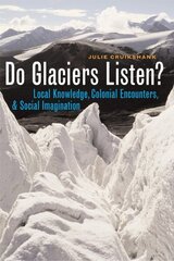 Do Glaciers Listen?: Local Knowledge, Colonial Encounters, and Social Imagination cena un informācija | Sociālo zinātņu grāmatas | 220.lv