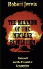 Meaning of the Nuclear Revolution: Statecraft and the Prospect of Armageddon цена и информация | Книги по социальным наукам | 220.lv