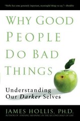 Why Good People Do Bad Things: Understanding Our Darker Selves цена и информация | Книги по социальным наукам | 220.lv