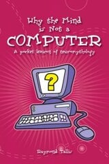 Why the Mind is Not a Computer: A Pocket Lexicon of Neuromythology цена и информация | Книги по социальным наукам | 220.lv