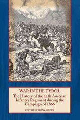 War in the Tyrol: The History of the 11th Austrian Infantry Regiment During the Campaign of 1866 cena un informācija | Sociālo zinātņu grāmatas | 220.lv