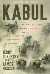 Kabul: The Untold Story of Bidens Fiasco and the American Warriors Who Fought to the End cena un informācija | Sociālo zinātņu grāmatas | 220.lv