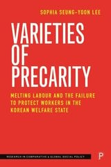 Varieties of Precarity: Melting Labour and the Failure to Protect Workers in the Korean Welfare State cena un informācija | Sociālo zinātņu grāmatas | 220.lv