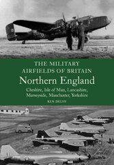 Military Airfields of Britain: No.3, Northern England-cheshire/isle of Man/lancashire/manchester/ cena un informācija | Sociālo zinātņu grāmatas | 220.lv