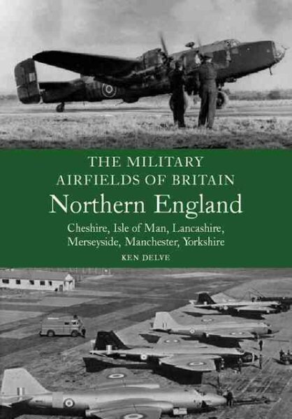 Military Airfields of Britain: No.3, Northern England-cheshire/isle of Man/lancashire/manchester/ цена и информация | Sociālo zinātņu grāmatas | 220.lv