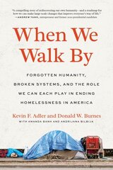 When We Walk By: Forgotten Humanity, Broken Systems, and the Role We Can Each Play in Ending Homelessness in America цена и информация | Книги по социальным наукам | 220.lv