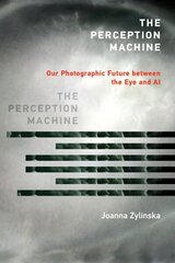 Perception Machine: Our Photographic Future between the Eye and AI цена и информация | Книги по социальным наукам | 220.lv