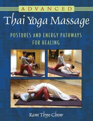 Advanced Thai Yoga Massage: Postures and Energy Pathways for Healing цена и информация | Самоучители | 220.lv