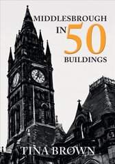 Middlesbrough in 50 Buildings cena un informācija | Grāmatas par arhitektūru | 220.lv