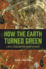 How the Earth Turned Green: A Brief 3.8-Billion-Year History of Plants cena un informācija | Ekonomikas grāmatas | 220.lv