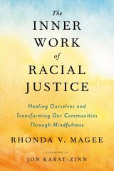 Inner Work of Racial Justice: Healing Ourselves and Transforming Our Communities Through Mindfulness cena un informācija | Pašpalīdzības grāmatas | 220.lv