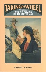 Taking the Wheel: Women and the Coming of the Motor Age cena un informācija | Vēstures grāmatas | 220.lv