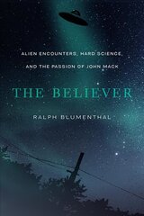 Believer: Alien Encounters, Hard Science, and the Passion of John Mack cena un informācija | Pašpalīdzības grāmatas | 220.lv