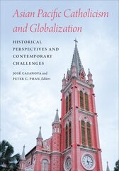 Asian Pacific Catholicism and Globalization: Historical Perspectives and Contemporary Challenges cena un informācija | Garīgā literatūra | 220.lv