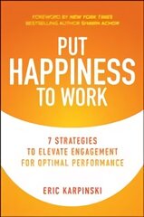 Put Happiness to Work: 7 Strategies to Elevate Engagement for Optimal Performance цена и информация | Книги по экономике | 220.lv