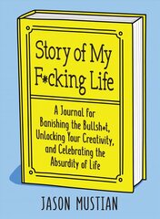Story of My F*cking Life: A Journal for Banishing the Bullsh*t, Unlocking Your Creativity, and Celebrating the Absurdity of Life cena un informācija | Pašpalīdzības grāmatas | 220.lv