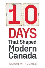 10 Days That Shaped Modern Canada цена и информация | Исторические книги | 220.lv
