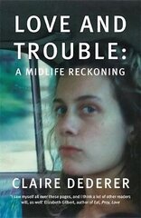 Love and Trouble: Memoirs of a Former Wild Girl цена и информация | Биографии, автобиогафии, мемуары | 220.lv