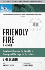 Friendly Fire: How Israel Became Its Own Worst Enemy and the Hope for Its Future cena un informācija | Vēstures grāmatas | 220.lv