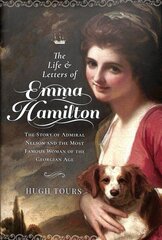 Life and Letters of Emma Hamilton: The Story of Admiral Nelson and the Most Famous Woman of the Georgian Age цена и информация | Биографии, автобиографии, мемуары | 220.lv