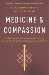 Medicine and Compassion: A Tibetan Lama and an American Doctor on How to Provide Care with Compassion and Wisdom 2nd Revised edition cena un informācija | Garīgā literatūra | 220.lv