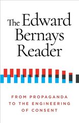 Edward Bernays Reader: From Propaganda to the Engineering of Consent cena un informācija | Ekonomikas grāmatas | 220.lv