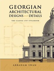 Georgian Architectural Designs and Details: The Classic 1757 Stylebook cena un informācija | Grāmatas par arhitektūru | 220.lv