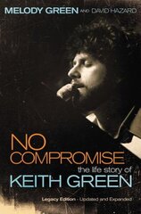 No Compromise: The Life Story of Keith Green цена и информация | Биографии, автобиогафии, мемуары | 220.lv