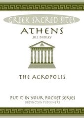 Athens: The Acropolis. All You Need to Know About the Gods, Myths and Legends of This Sacred Site cena un informācija | Vēstures grāmatas | 220.lv