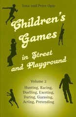 Children's Games in Street and Playground: Volume 2: Hunting, Racing, Duelling, Exerting, Daring, Guessing, Acting, Pretending цена и информация | Книги о питании и здоровом образе жизни | 220.lv