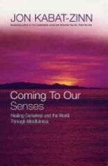 Coming To Our Senses: Healing Ourselves and the World Through Mindfulness cena un informācija | Pašpalīdzības grāmatas | 220.lv