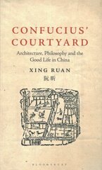 Confucius Courtyard: Architecture, Philosophy and the Good Life in China цена и информация | Книги по архитектуре | 220.lv