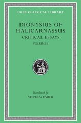 Critical Essays, Volume I: Ancient Orators. Lysias. Isocrates. Isaeus. Demosthenes. Thucydides, Volume I цена и информация | Поэзия | 220.lv
