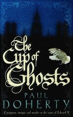 Cup of Ghosts (Mathilde of Westminster Trilogy, Book 1): Corruption, intrigue and murder in the court of Edward II cena un informācija | Fantāzija, fantastikas grāmatas | 220.lv