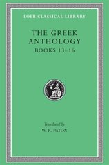 Greek Anthology, Volume V: Book 13: Epigrams in Various Metres. Book 14: Arithmetical Problems, Riddles, Oracles. Book 15: Miscellanea. Book 16: Epigrams of the Planudean Anthology Not in the Palatine Manuscript, Volume V, Book 13: Epigrams in Various Met цена и информация | Поэзия | 220.lv