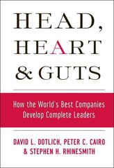 Head, Heart and Guts: How the World's Best Companies Develop Complete Leaders цена и информация | Книги по экономике | 220.lv