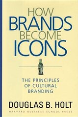 How Brands Become Icons: The Principles of Cultural Branding цена и информация | Книги по экономике | 220.lv