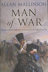 Man Of War: (The Matthew Hervey Adventures: 9): A thrilling and action-packed military adventure from bestselling author Allan Mallinson that will make you feel you are in the midst of the battle цена и информация | Фантастика, фэнтези | 220.lv