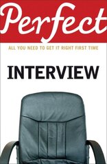 Perfect Interview: All you need to get it right the first time cena un informācija | Pašpalīdzības grāmatas | 220.lv