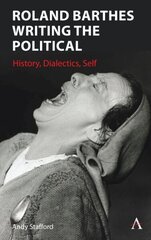 Roland Barthes Writing the Political: History, Dialectics, Self цена и информация | Исторические книги | 220.lv