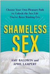 Shameless Sex: Choose Your Own Pleasure Path to Unlock the Sex Life You've Been Waiting For cena un informācija | Pašpalīdzības grāmatas | 220.lv