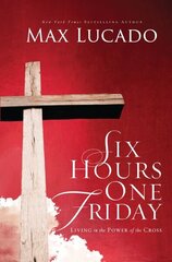 Six Hours One Friday: Living in the Power of the Cross cena un informācija | Garīgā literatūra | 220.lv