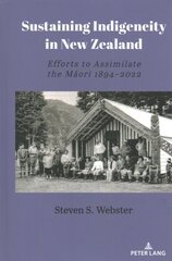 Sustaining Indigeneity in New Zealand: Efforts to Assimilate the Mori 1894-2022 New edition цена и информация | Исторические книги | 220.lv