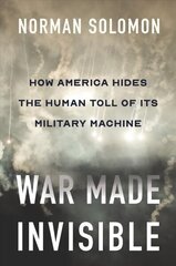 War Made Invisible: How America Hides the Human Toll of Its Military Machine цена и информация | Исторические книги | 220.lv