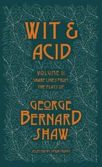 Wit and Acid 2: Sharp Lines from the Plays of George Bernard Shaw - Volume II cena un informācija | Stāsti, noveles | 220.lv