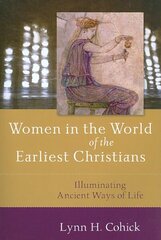 Women in the World of the Earliest Christians Illuminating Ancient Ways of Life цена и информация | Духовная литература | 220.lv