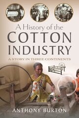 History of the Cotton Industry: A Story in Three Continents cena un informācija | Vēstures grāmatas | 220.lv