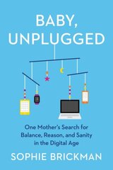 Baby, Unplugged: One Mother's Search for Balance, Reason, and Sanity in the Digital Age cena un informācija | Pašpalīdzības grāmatas | 220.lv