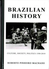Brazilian History: Culture, Society, Politics 1500-2010 Unabridged edition cena un informācija | Vēstures grāmatas | 220.lv
