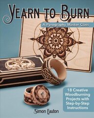 Yearn to Burn: A Pyrography Master Class: 30 Creative Woodburning Projects with Step-by-Step Instructions цена и информация | Книги о питании и здоровом образе жизни | 220.lv